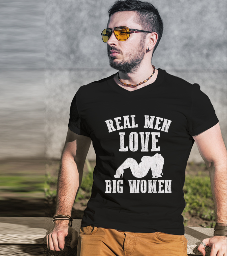 Real Men Love Big Women Distressed T-Shirt
