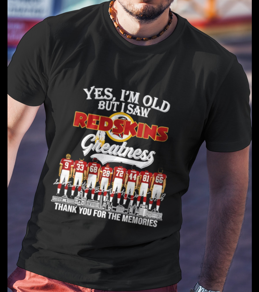 Yes I'm Old But I Saw Redskins Greatness Jurgensen Baugh Grimm Green Manley Riggins Monk Jacoby Thank You For The Memories T-Shirt