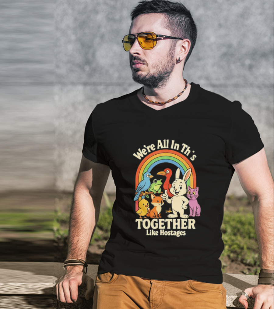 We're All In This Together Like Hostages Rainbow Animals T-Shirt