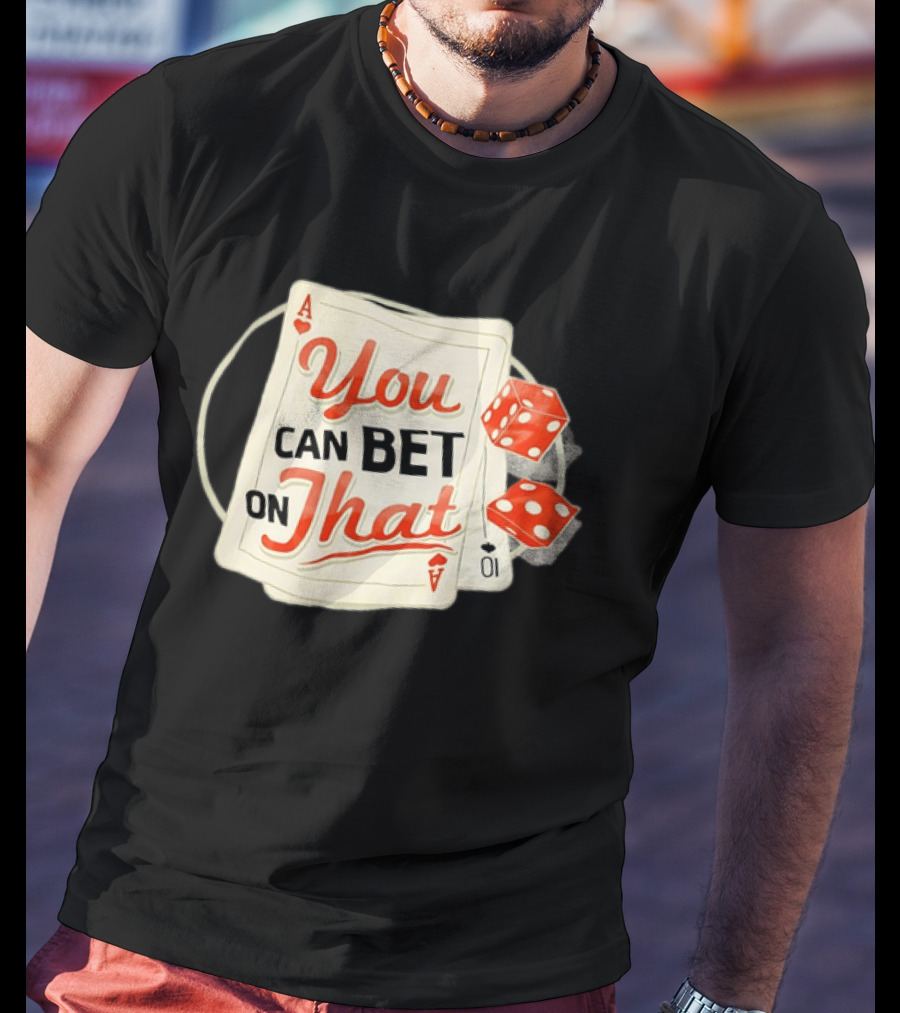 You Can Bet On That Playing Cards Dice Ace T-Shirt