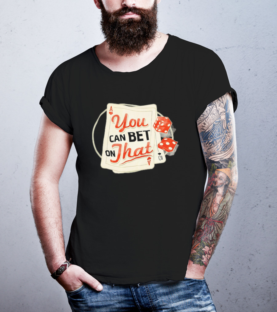 You Can Bet On That Playing Cards Dice Ace T-Shirt
