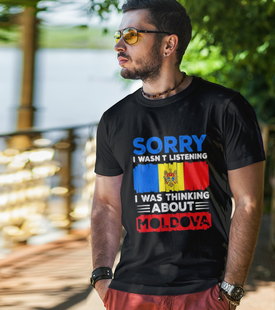 Sorry I Wasn't Listening Moldova Flag T-Shirt