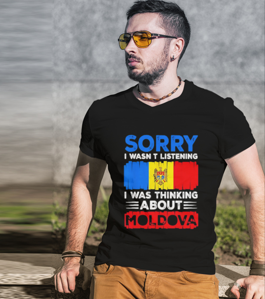 Sorry I Wasn't Listening Moldova Flag T-Shirt