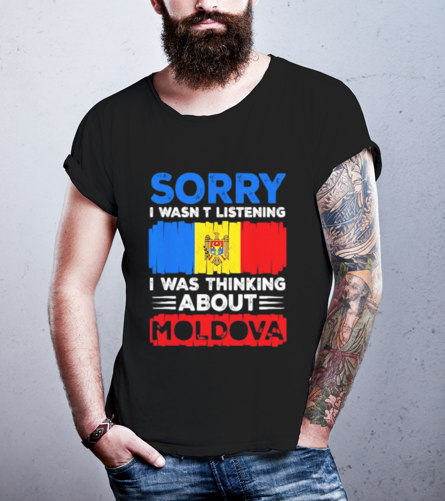 Sorry I Wasn't Listening Moldova Flag T-Shirt
