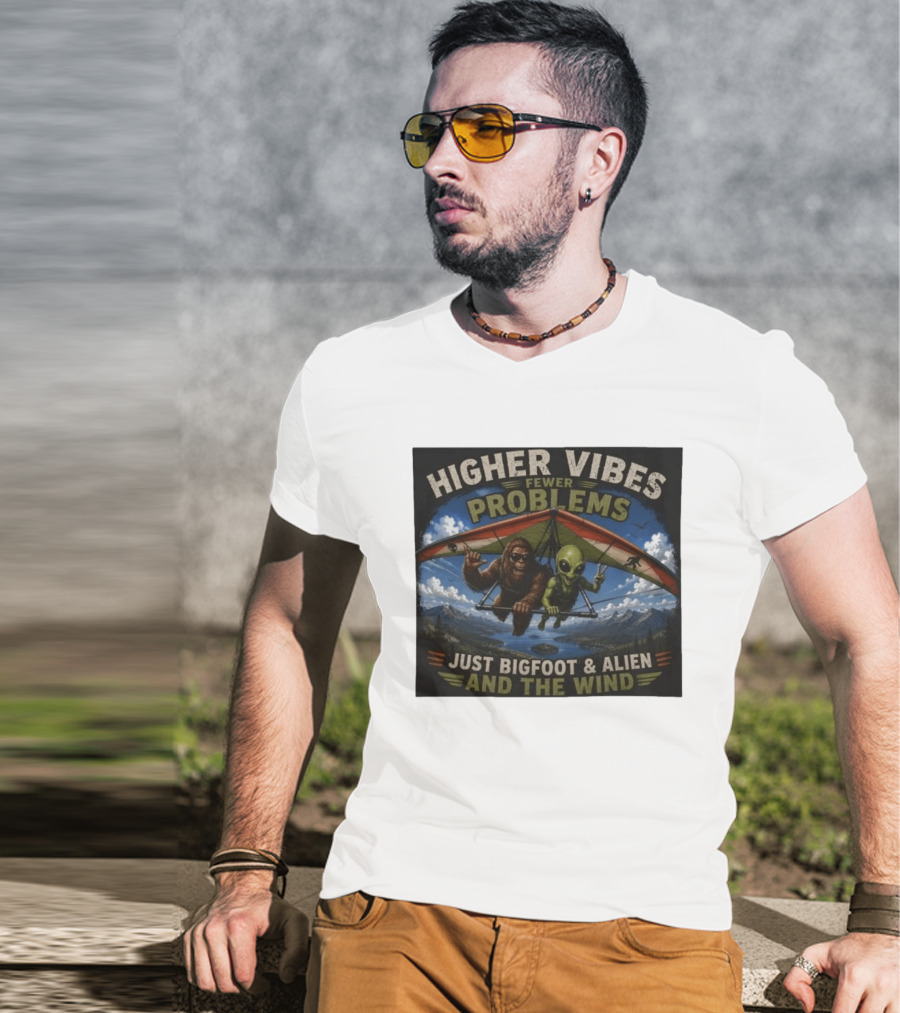 Higher Vibes Fewer Problems Just Bigfoot And Alien And The Wind Hang Gliding Adventure T-Shirt