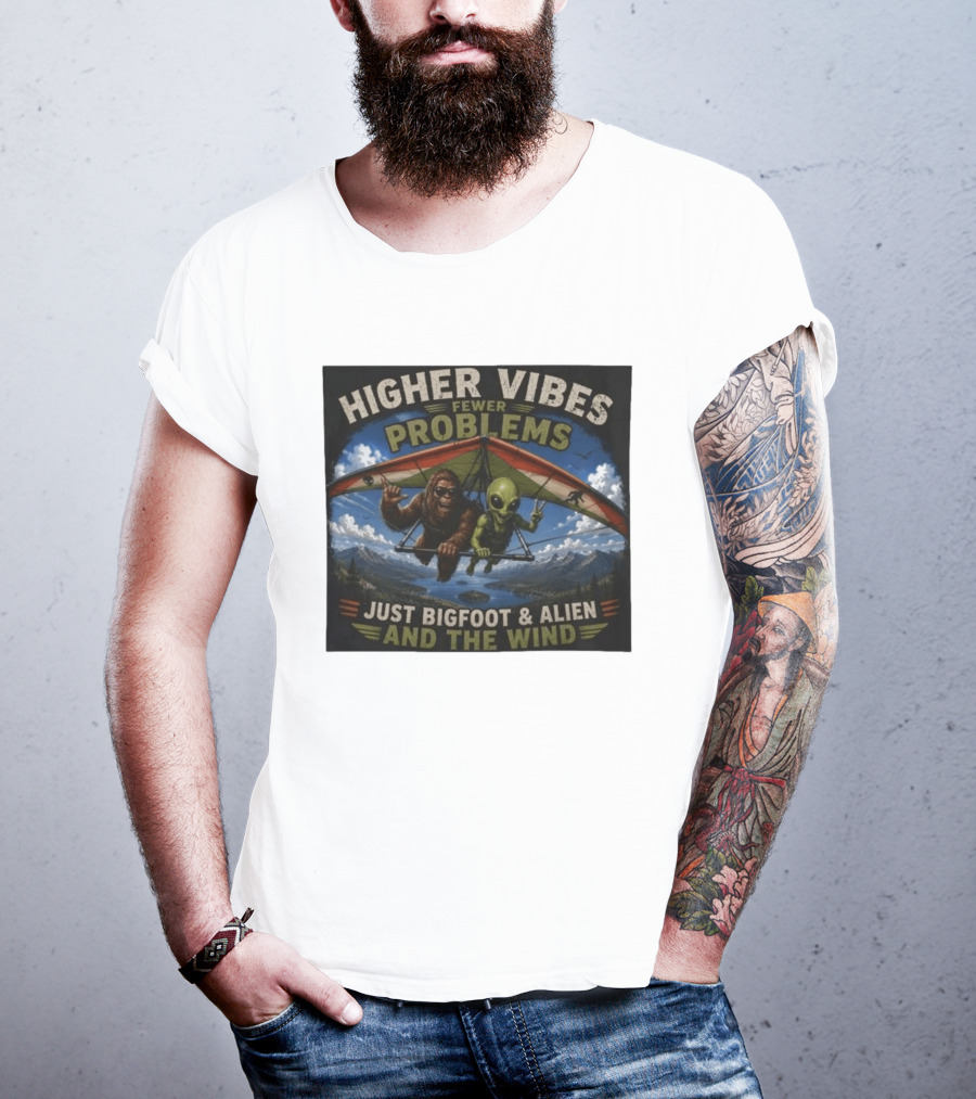 Higher Vibes Fewer Problems Just Bigfoot And Alien And The Wind Hang Gliding Adventure T-Shirt
