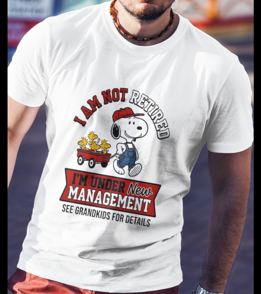 Snoopy Peanuts I Am Not Retired I'm Under New Management See Grandkids For Details T-Shirt