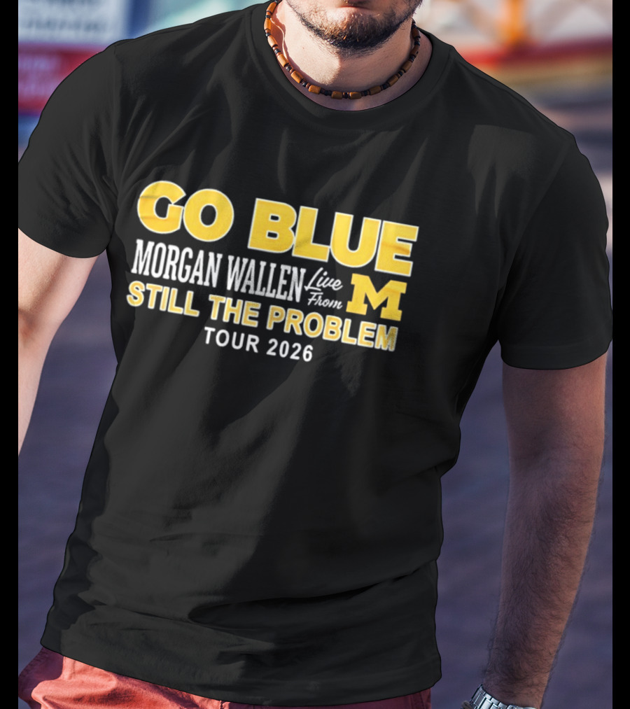Go Blue Morgan Wallen Live From M Still The Problem Tour 2026 T-Shirt