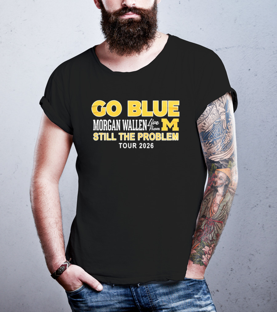 Go Blue Morgan Wallen Live From M Still The Problem Tour 2026 T-Shirt