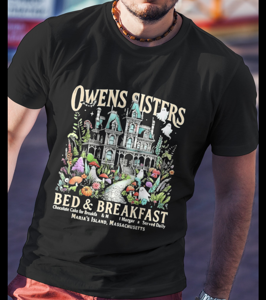Owens Sisters Bed And Breakfast Chocolate Cake Margarita Served Daily Maria's Island Massachusetts Haunted House Garden Ghosts T-Shirt
