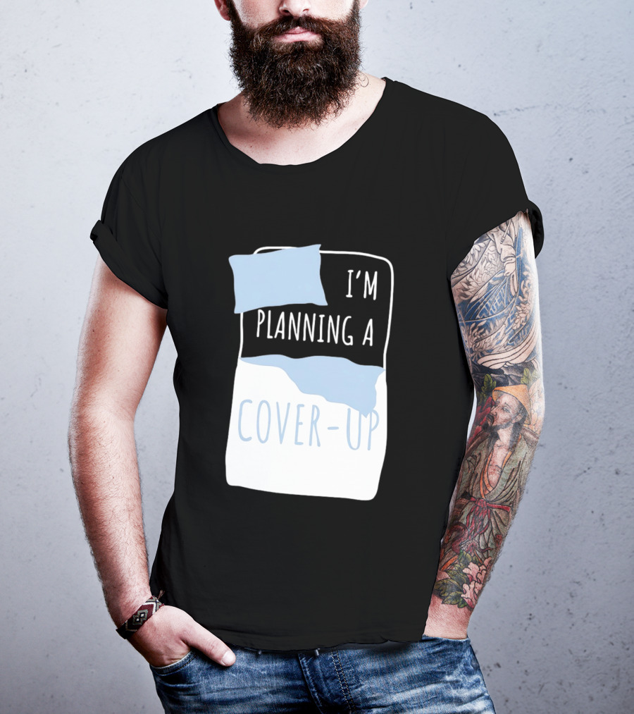 I'm Planning A Cover Up Bed Pillow Blanket T-Shirt