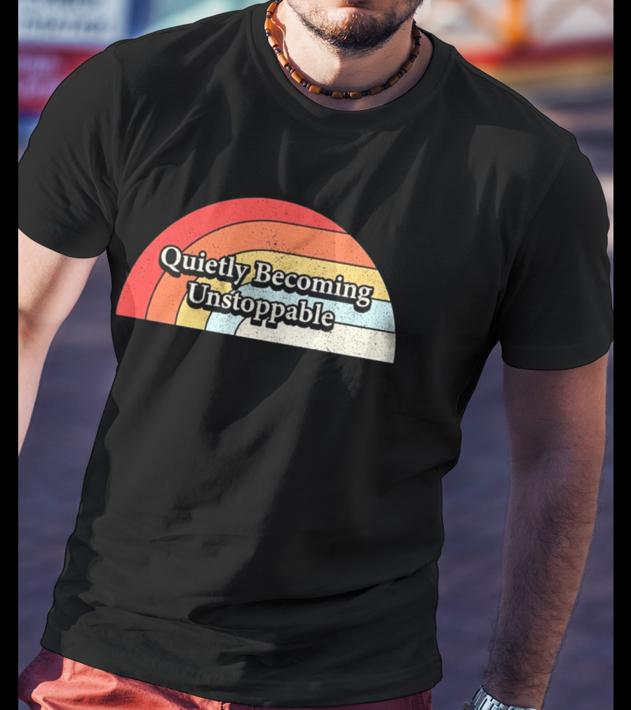 Quietly Becoming Unstoppable Retro Rainbow T-Shirt