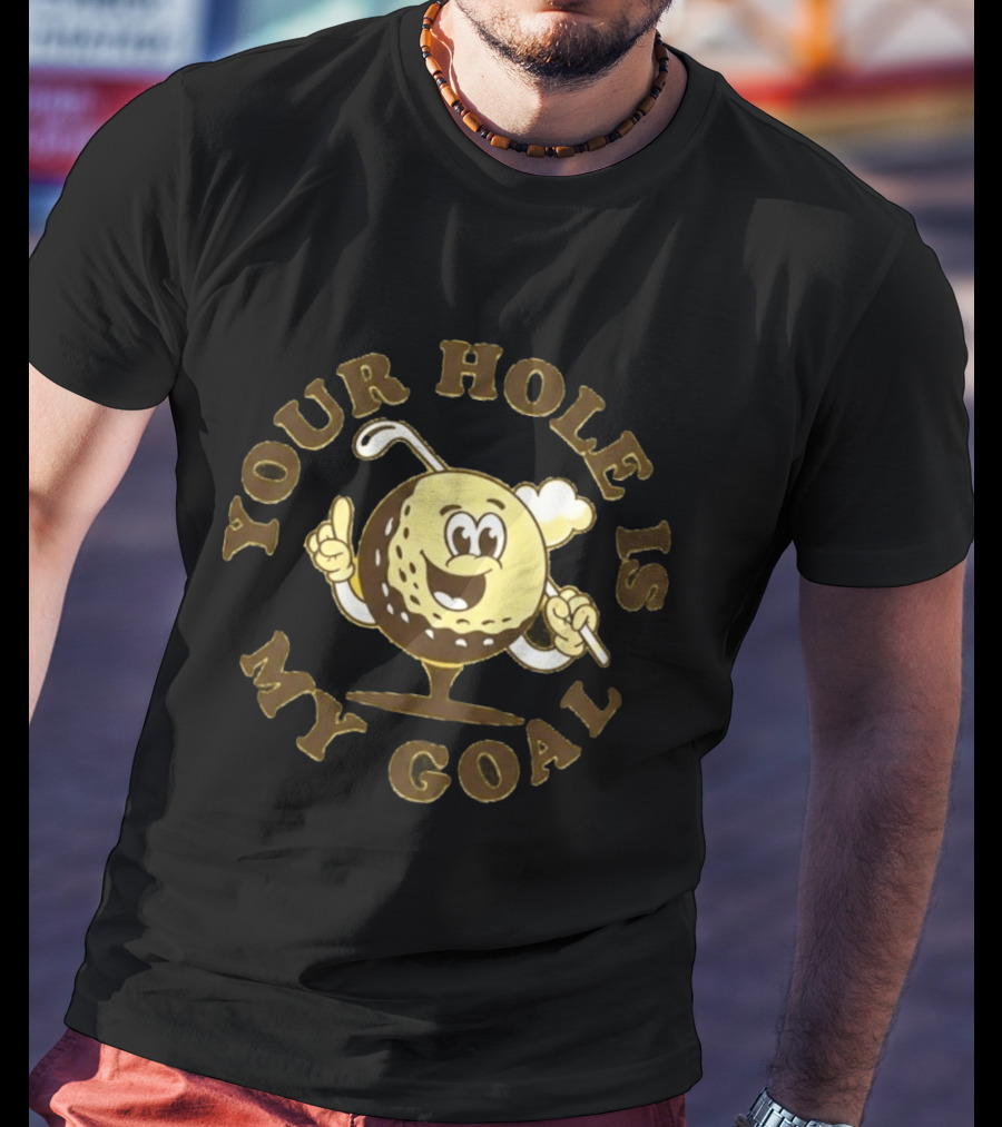 Your Hole Is My Goal Golf Ball Cartoon With Club T-Shirt