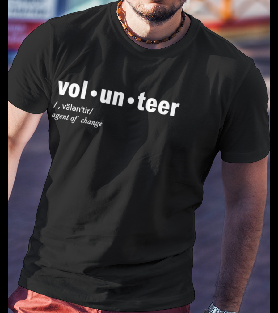 Volunteer Definition Agent Of Change Inspirational T-Shirt