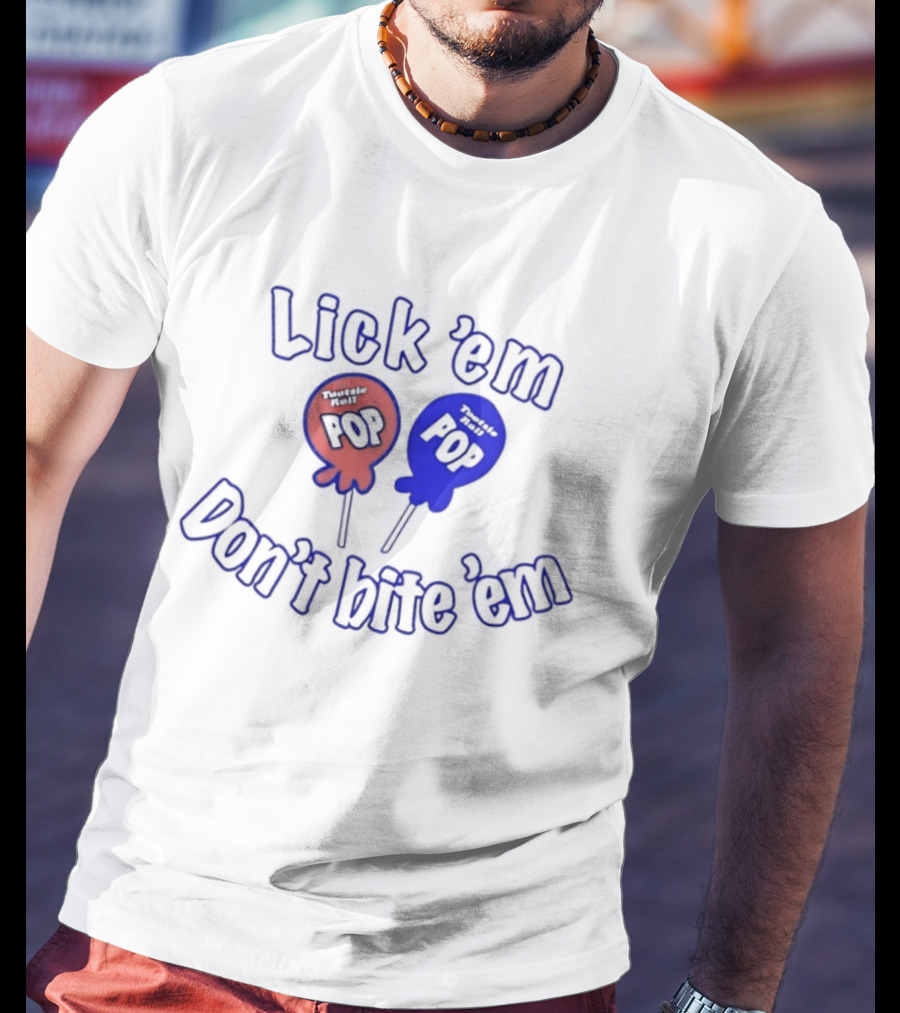 Lick 'em Don't Bite 'em Tootsie Roll Pop Red And Blue Lollipop T-Shirt