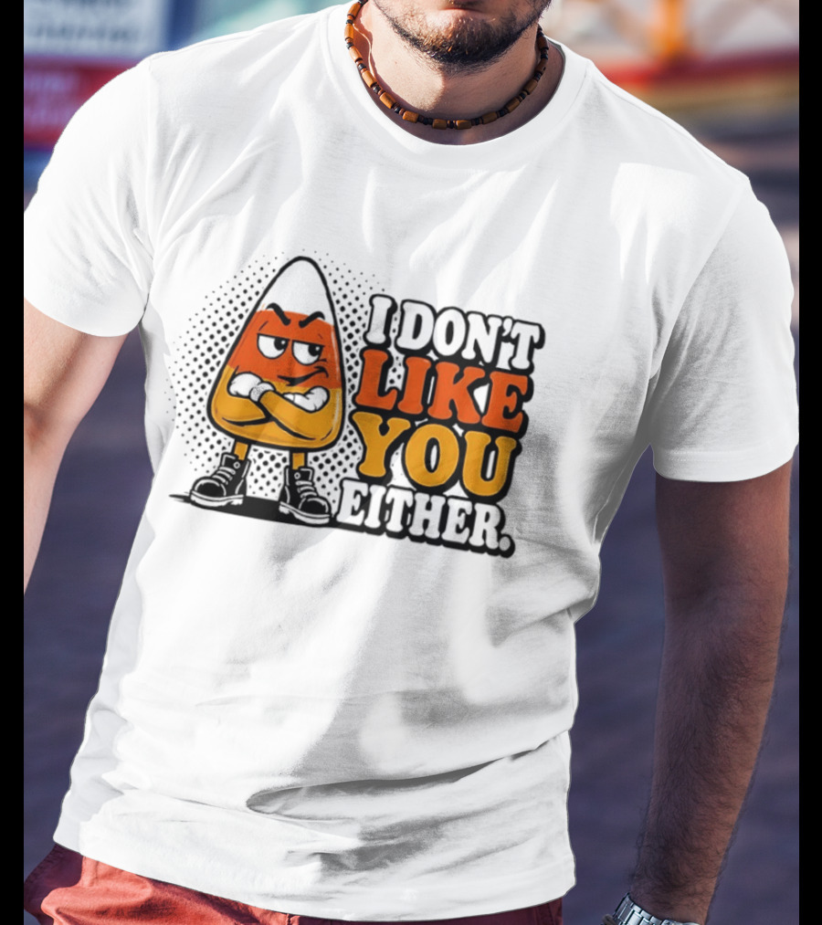 I Don't Like You Either Angry Candy Corn T-Shirt