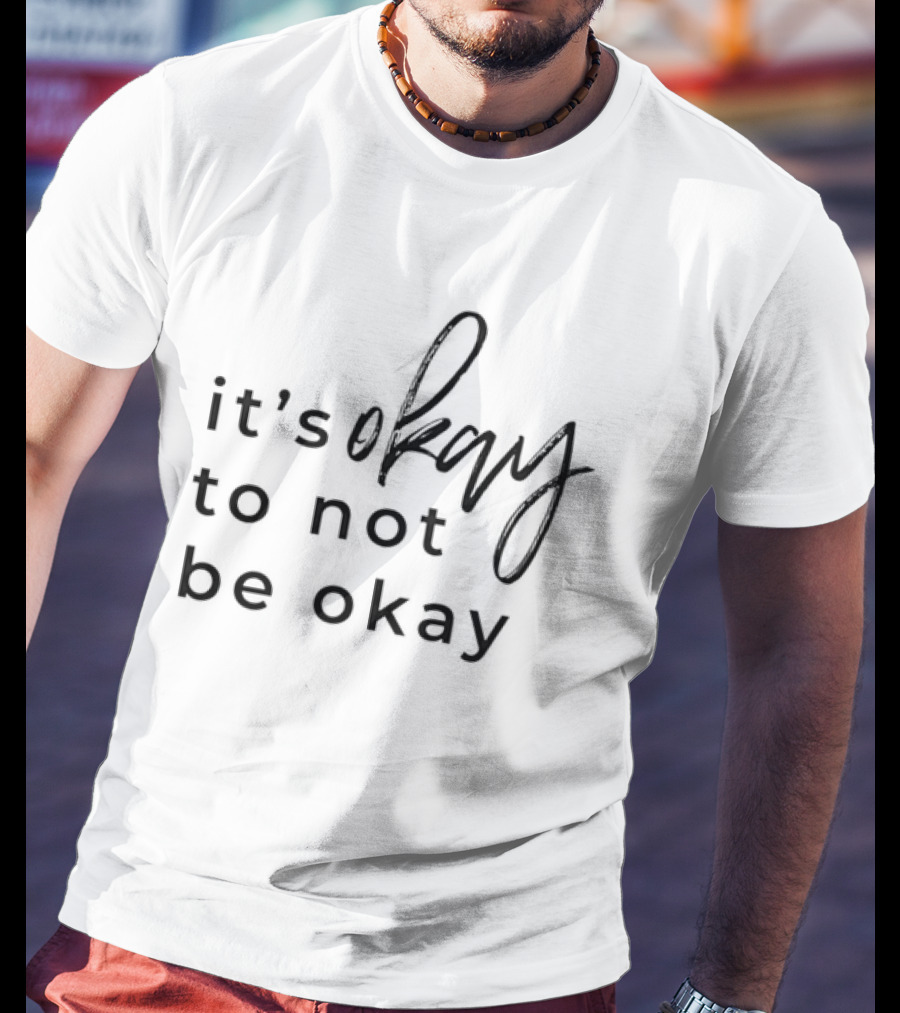 It's Okay To Not Be Okay Mental Health Awareness T-Shirt