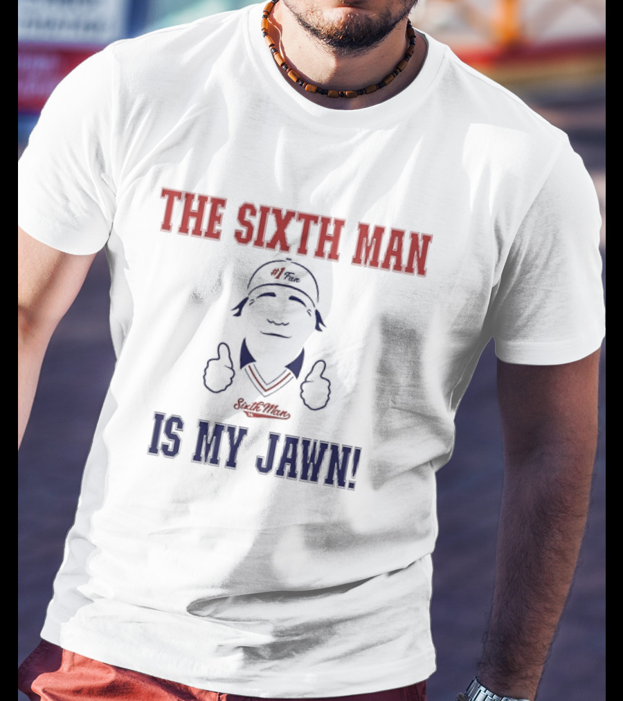 The Sixth Man Is My Jawn Philadelphia 76ers Supporter T-Shirt