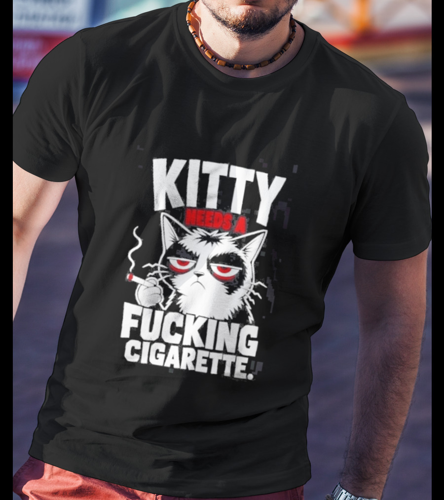 Kitty Needs A Fucking Cigarette Smoking Cat T-Shirt