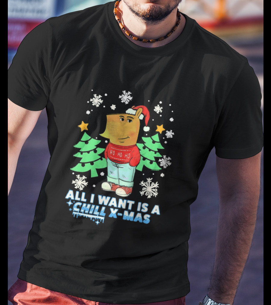 All I Want Is A Chill XMAS Ho Ho Ho Snowflakes Christmas Trees T-Shirt