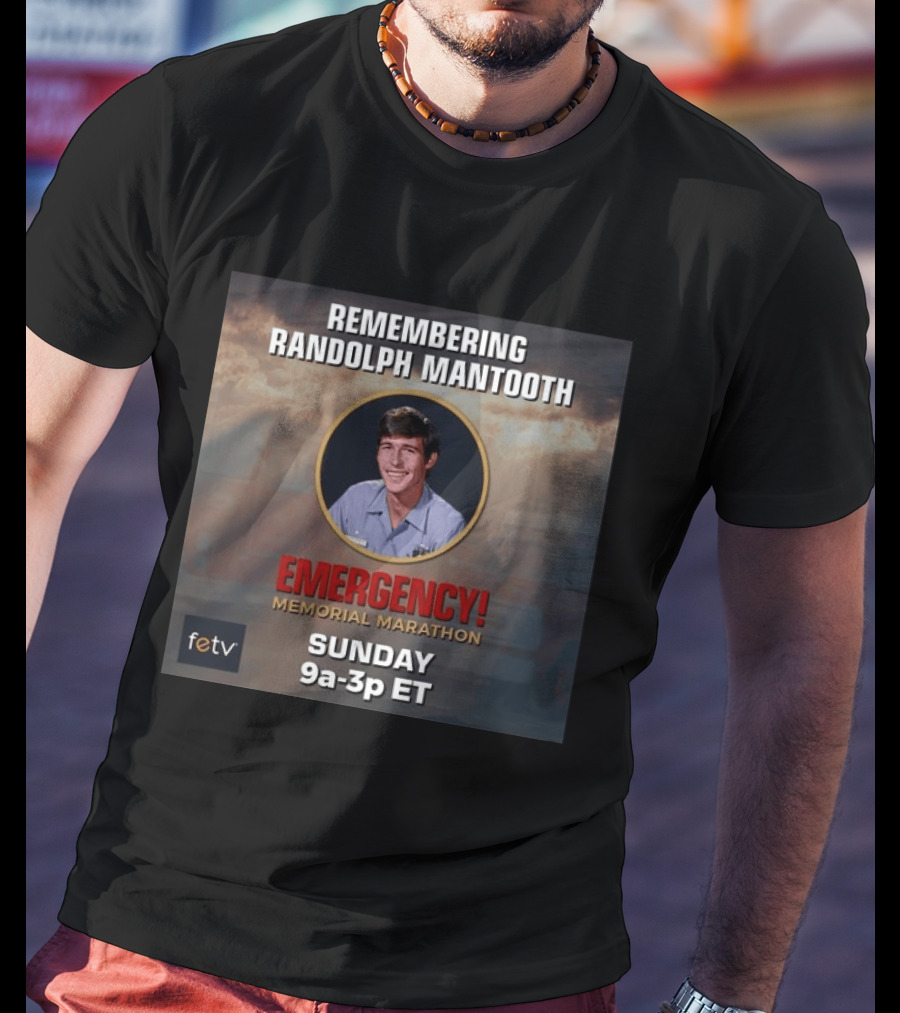 Remembering Randolph Mantooth Emergency Memorial Marathon Sunday 9a 3p ET FETV T-Shirt