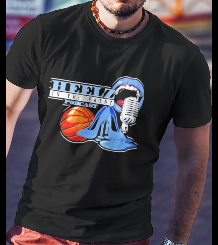 Heelz In The Paint Podcast Basketball Microphone Heels T-Shirt