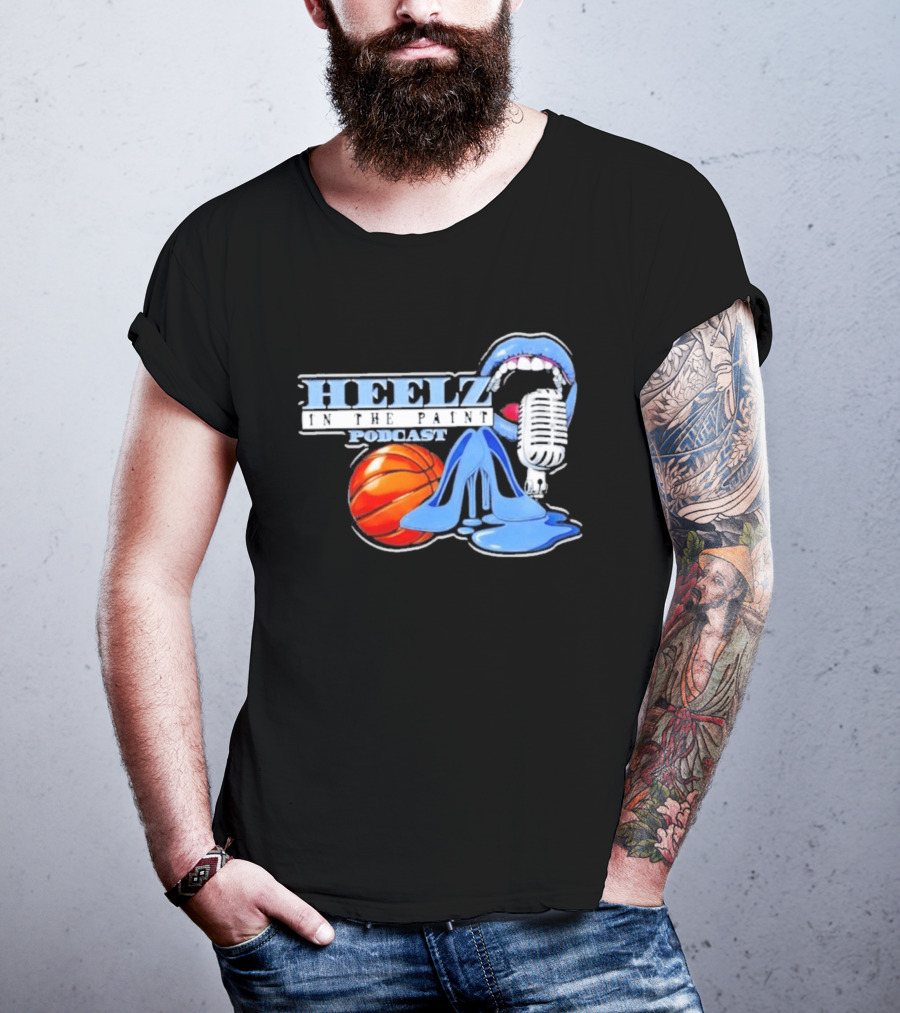 Heelz In The Paint Podcast Basketball Microphone Heels T-Shirt