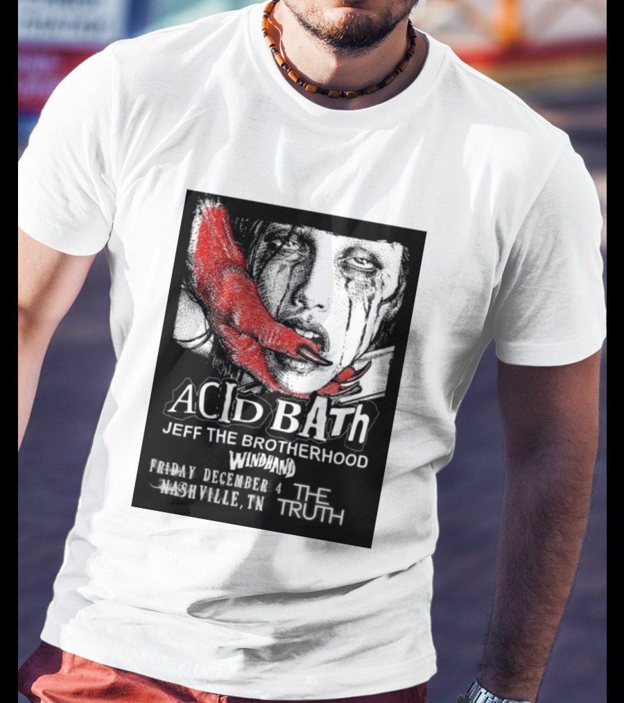 Acid Bath Jeff The Brotherhood Windhand Nashville The Truth December 4 T-Shirt