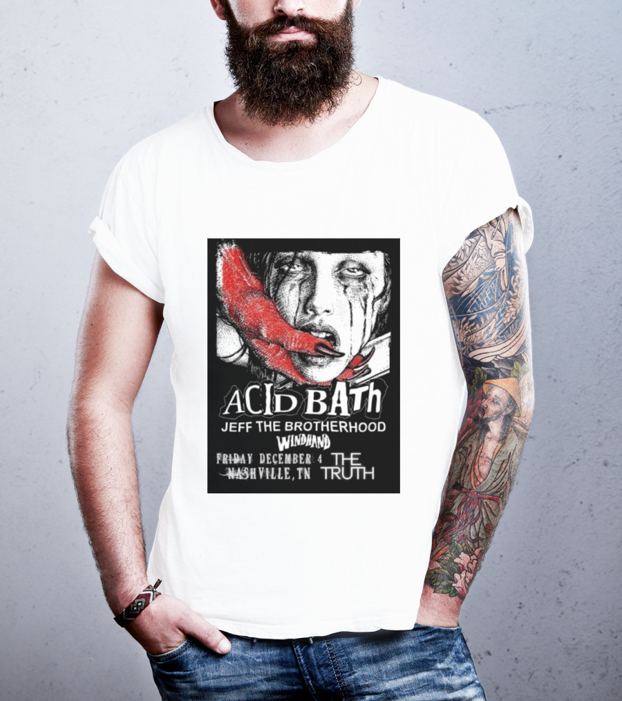 Acid Bath Jeff The Brotherhood Windhand Nashville The Truth December 4 T-Shirt