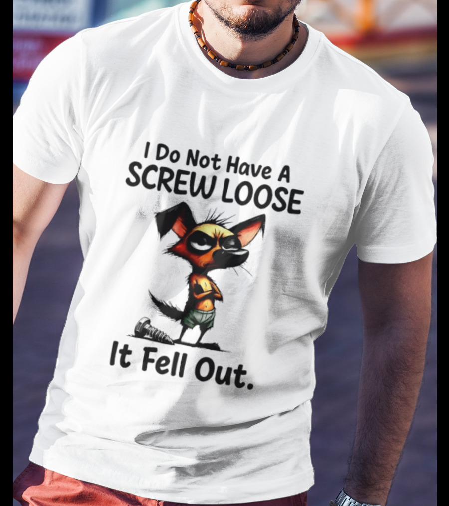 I Do Not Have A Screw Loose It Fell Out Dog T-Shirt