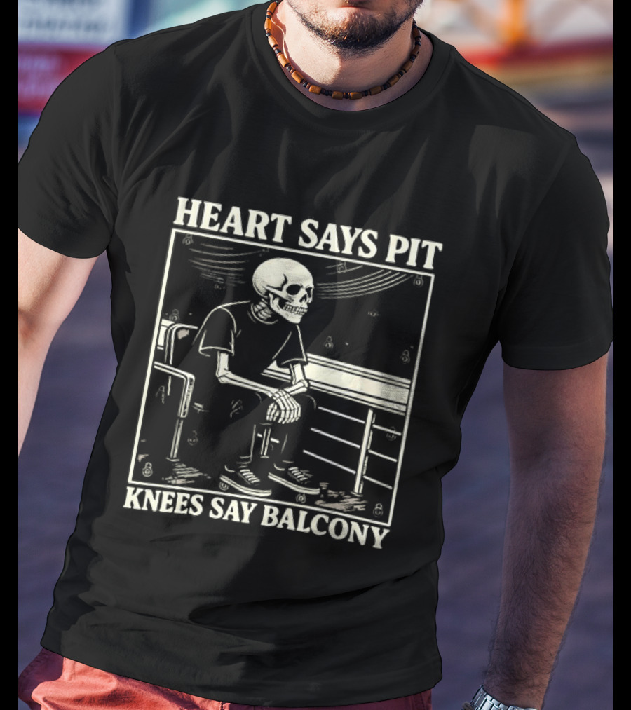 Heart Says Pit Knees Say Balcony Skeleton With Balcony Scene T-Shirt