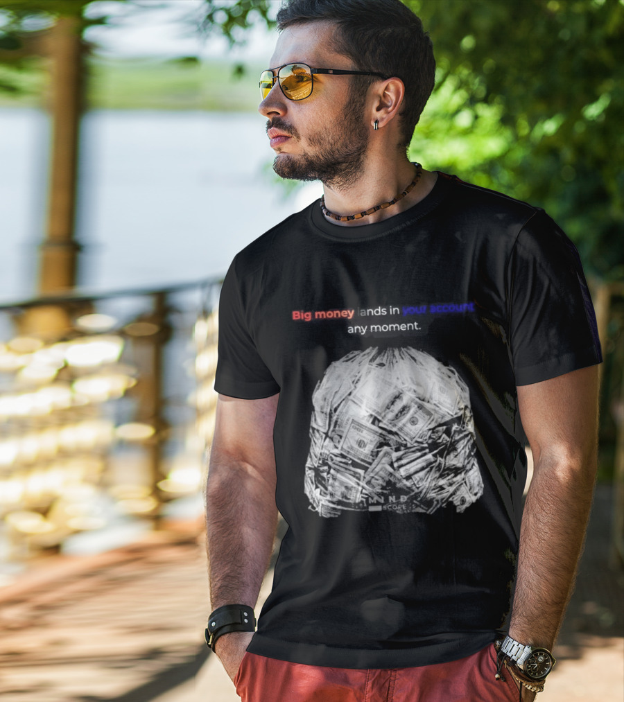 Big Money Lands In Your Account Any Moment Bag Of Cash MND SCPRE T-Shirt