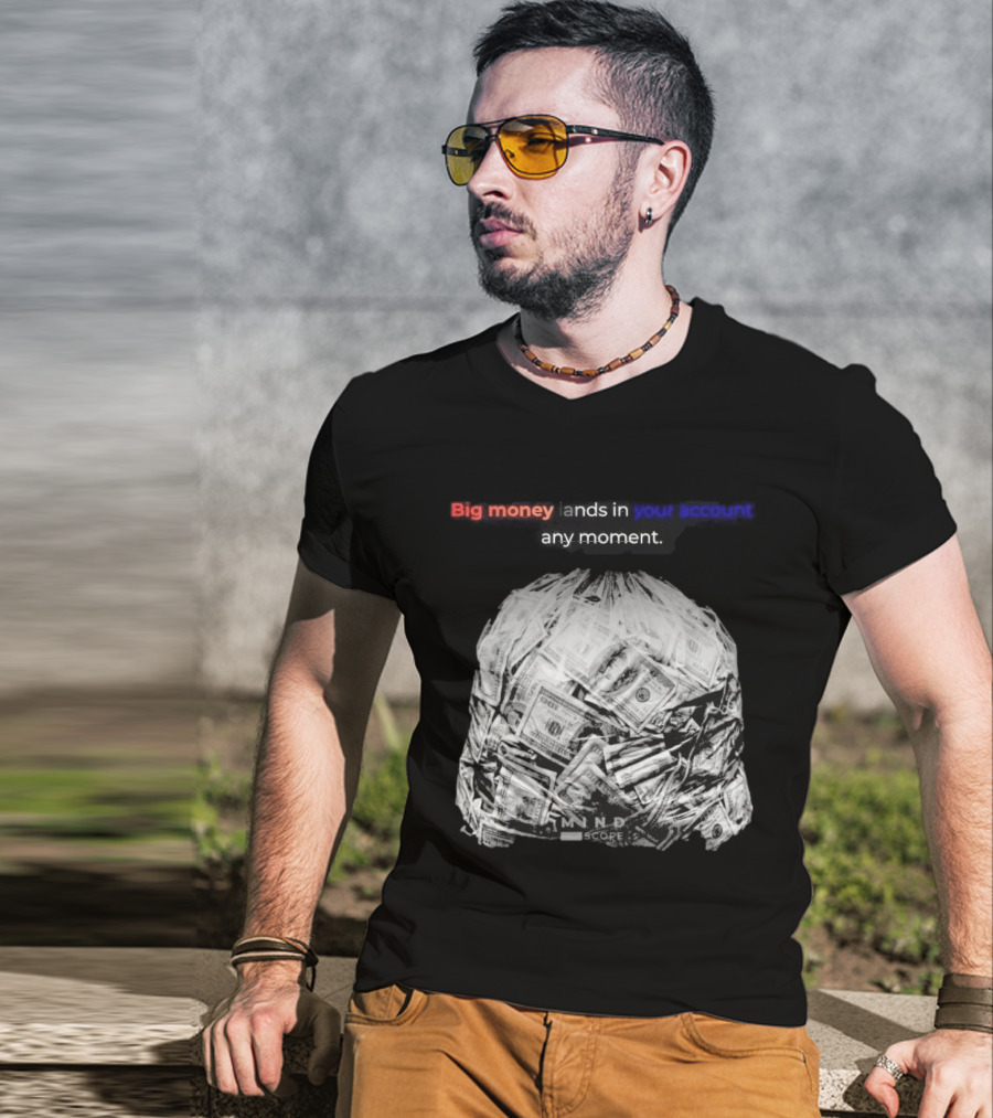 Big Money Lands In Your Account Any Moment Bag Of Cash MND SCPRE T-Shirt