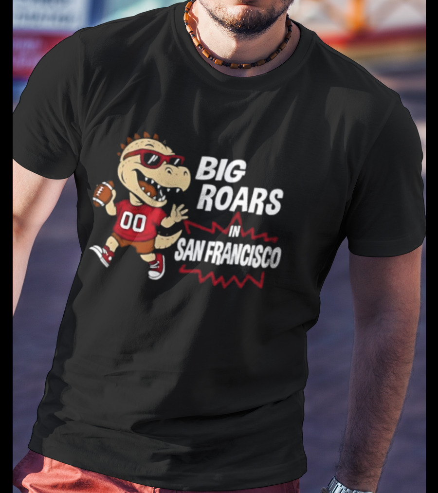 Big Roars In San Francisco 49ers Dinosaur Football Player Cartoon T-Shirt