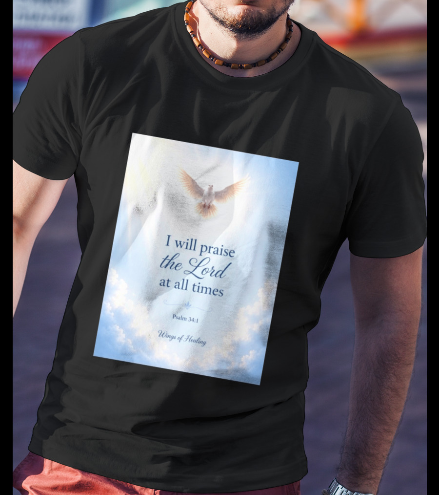 I Will Praise The Lord At All Times Psalm 34:1 Wings Of Healing Dove In Clouds T-Shirt