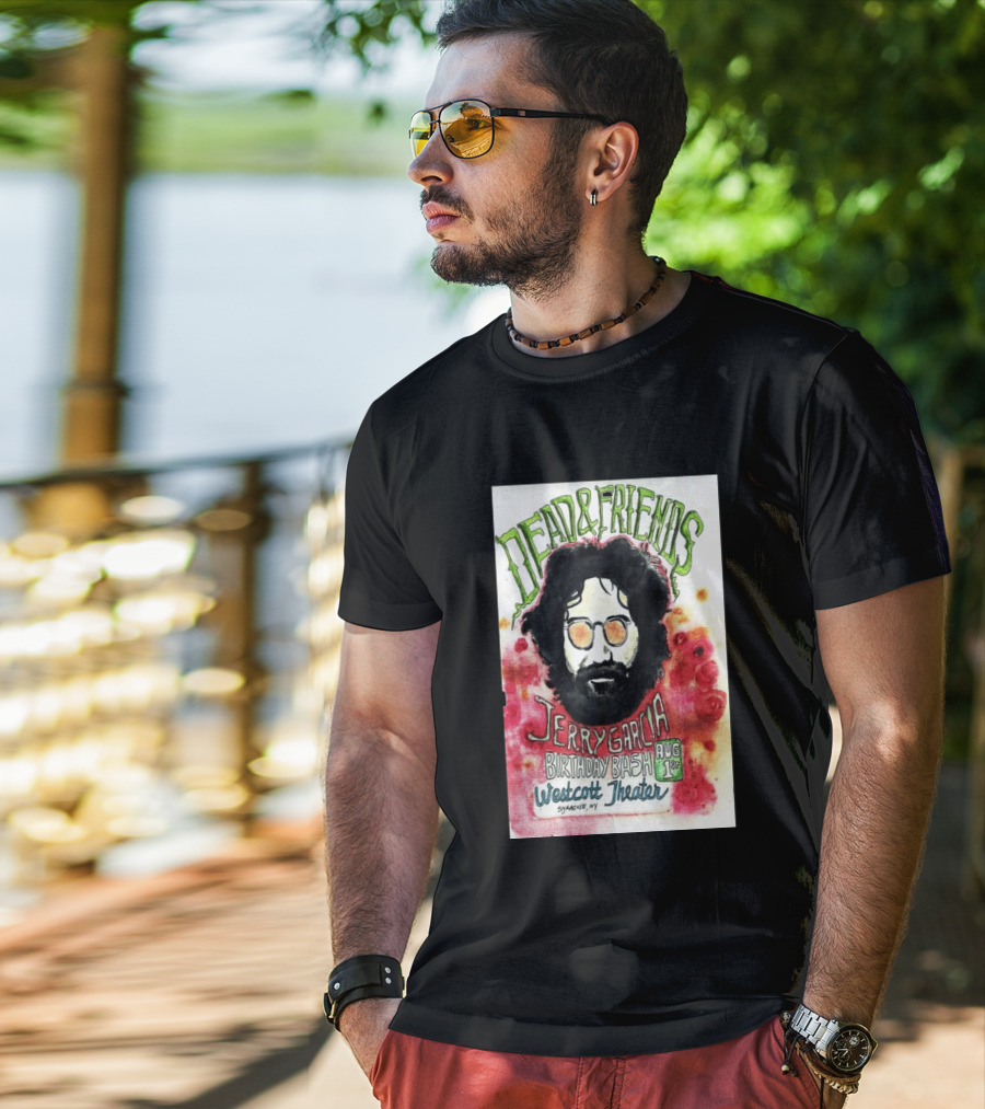 Dead & Friends Jerry Garcia Birthday Bash August 1st Westcott Theater Syracuse NY T-Shirt
