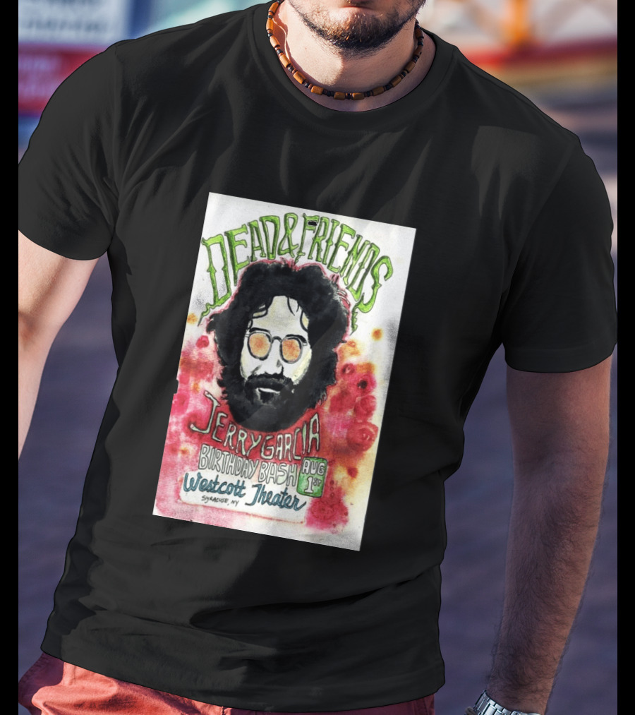 Dead & Friends Jerry Garcia Birthday Bash August 1st Westcott Theater Syracuse NY T-Shirt