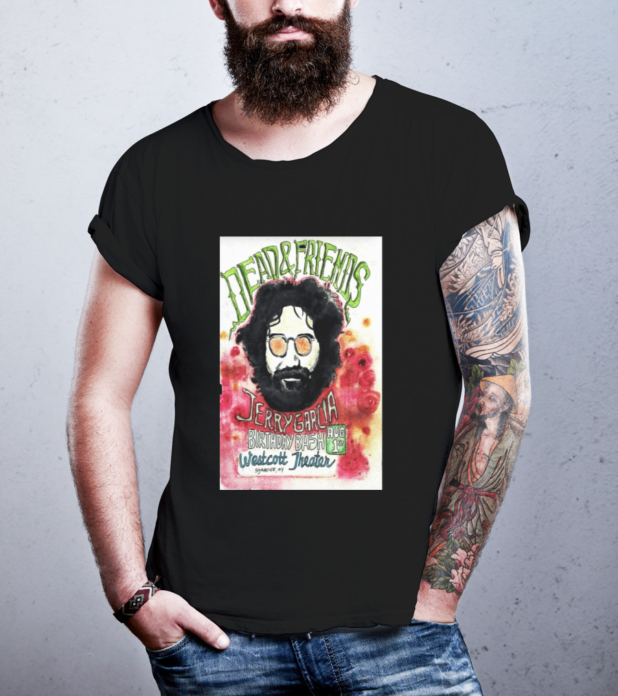 Dead & Friends Jerry Garcia Birthday Bash August 1st Westcott Theater Syracuse NY T-Shirt