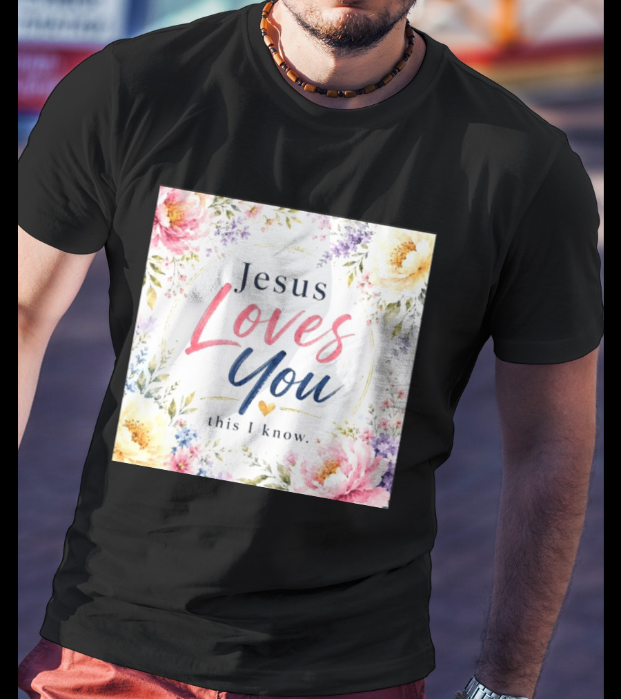 Jesus Loves You This I Know Floral Heartburst T-Shirt