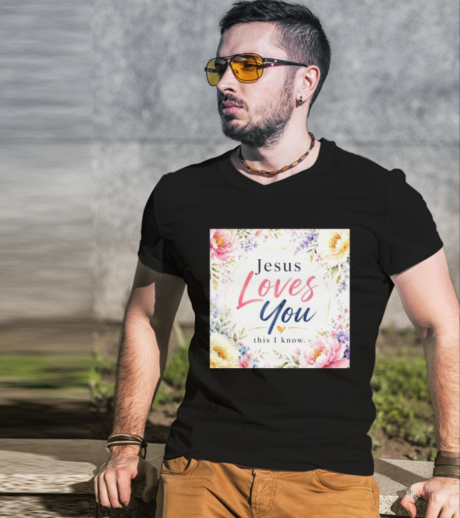 Jesus Loves You This I Know Floral Heartburst T-Shirt