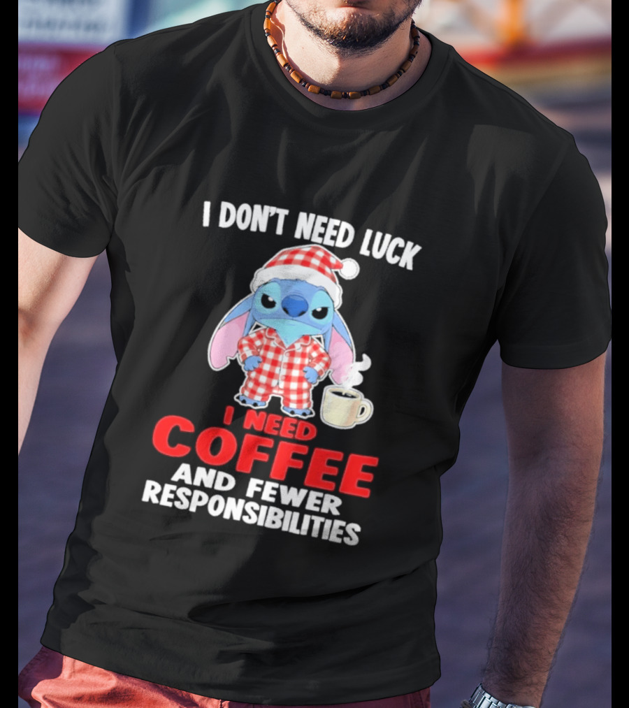 Stitch I Don't Need Luck I Need Coffee And Fewer Responsibilities Pajama Coffee T-Shirt