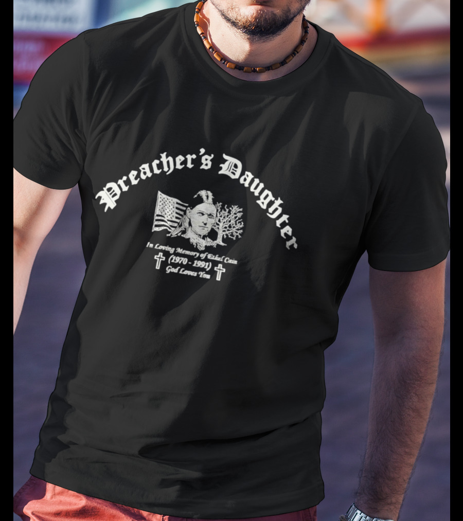 Preacher's Daughter In Loving Memory Of Ethel Cain 1970 1991 God Loves You T-Shirt