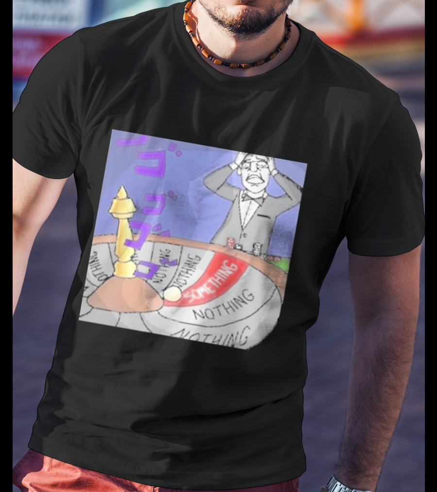 Nothing Ever Happens Meme Something Nothing Roulette Chud Truth Nuke T-Shirt