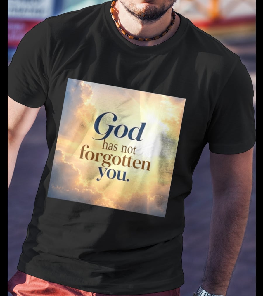 God Has Not Forgotten You Inspiring Sunlight And Clouds T-Shirt