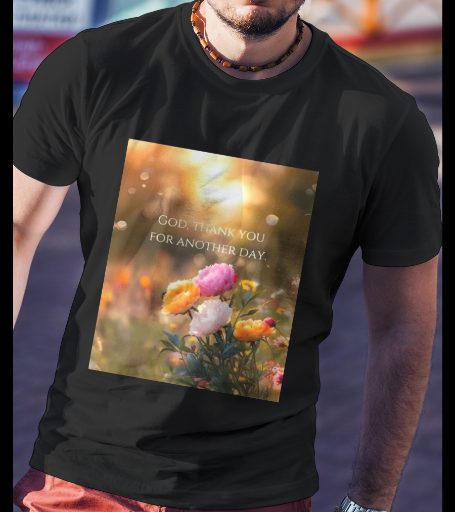 God Thank You For Another Day Flower Sunrise T-Shirt