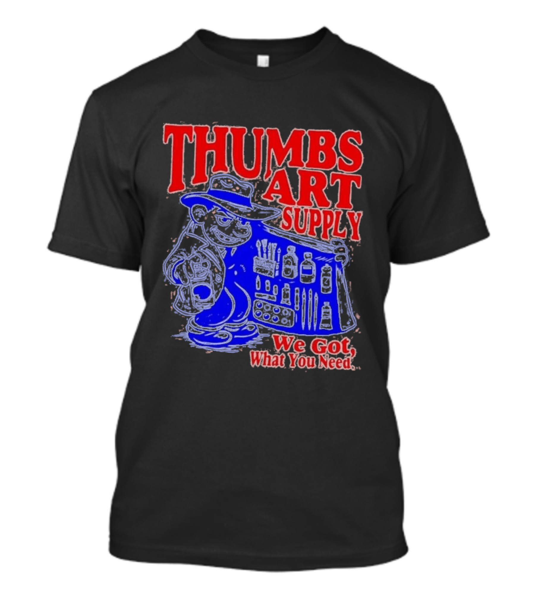 THUMBS ART SUPPLY We Got What You Need T-Shirt