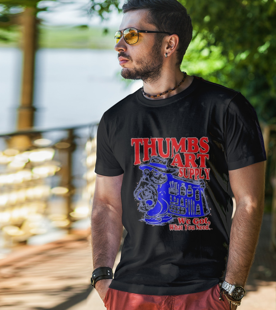 THUMBS ART SUPPLY We Got What You Need T-Shirt