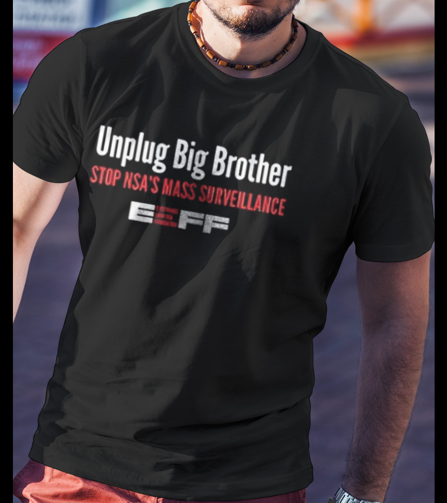 Unplug Big Brother Stop NSA's Mass Surveillance EFF T-Shirt