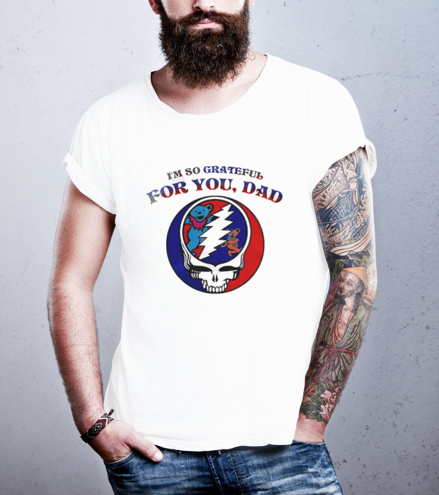 Grateful Dead I'm So Grateful For You Dad Father's Day T-Shirt