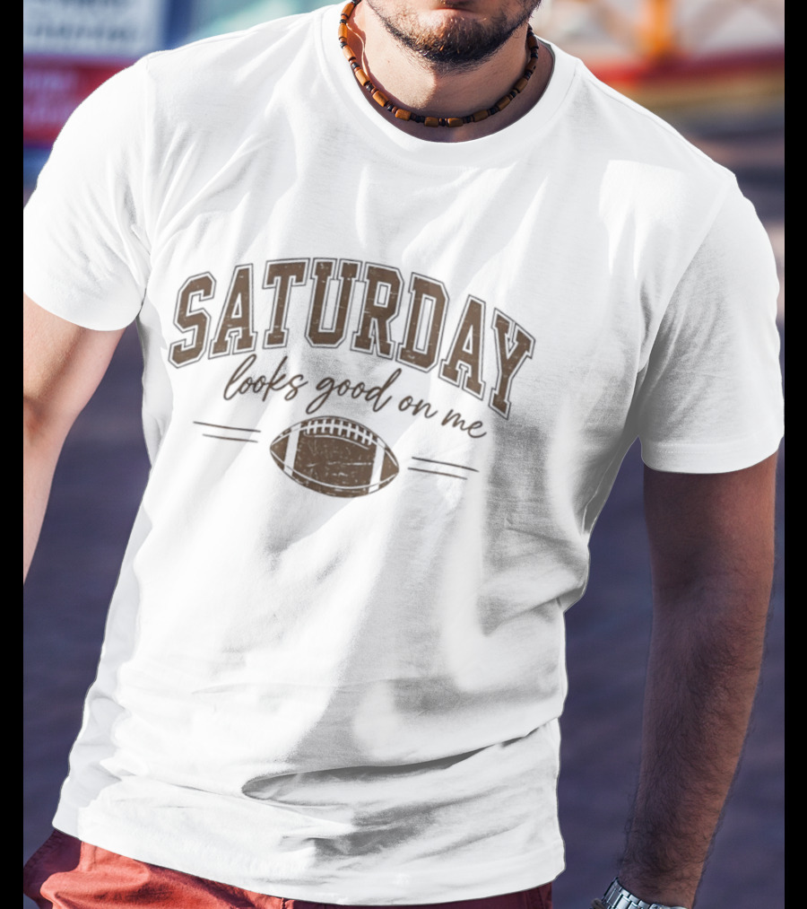 Saturday Looks Good On Me Football Game Day T-Shirt